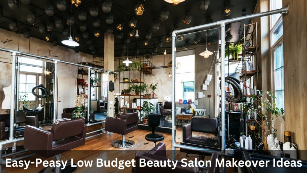 Easy-Peasy Low Budget Beauty Salon Makeover Ideas