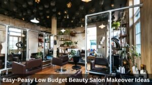 Easy-Peasy Low Budget Beauty Salon Makeover Ideas